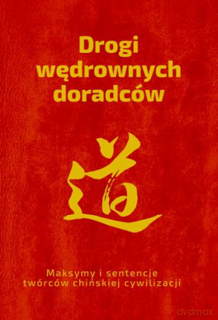 Drogi wędrownych doradców. Maksymy i sentencje twórców chińskiej cywilizacji - Piotr Plebanek [KSIĄŻKA]