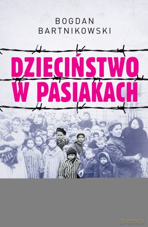 Dzieciństwo w pasiakach - Bogdan Bartnikowski [KSIĄŻKA]