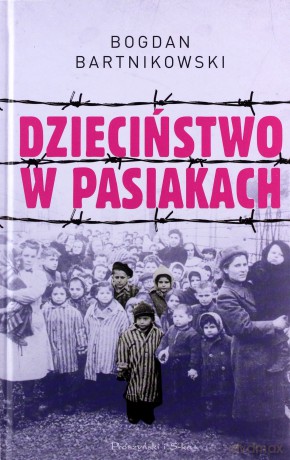 Dzieciństwo w pasiakach - Bogdan Bartnikowski [KSIĄŻKA]