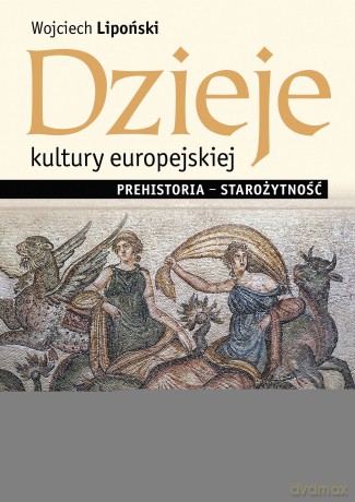 Dzieje kultury europejskiej. Prehistoria, starożytność - Wojciech Lipoński [KSIĄŻKA]