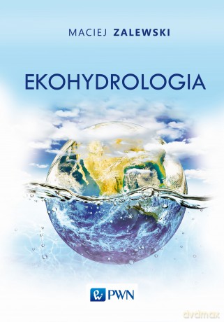 Ekohydrologia - Maciej Zalewski [KSIĄŻKA]
