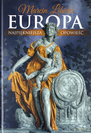 Europa. Najpiękniejsza opowieść - Marcin Libicki [KSIĄŻKA]
