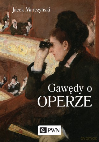 Gawędy o operze - Jacek Marczyński [KSIĄŻKA]