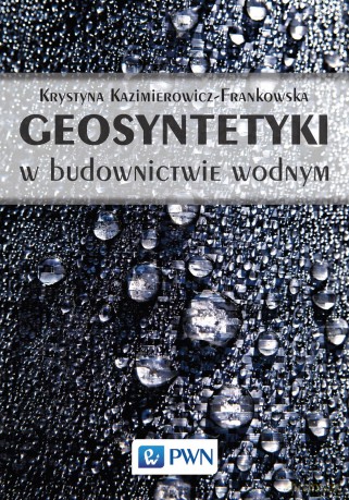 Geosyntetyki w budownictwie wodnym - Krystyna Kazimierowicz-Frankowska [KSIĄŻKA]