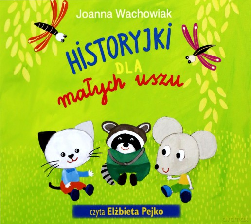Historyjki dla małych uszu - Joanna Wachowiak [AUDIOBOOK]