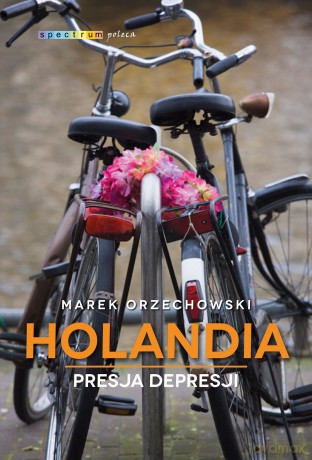 Holandia presja depresji - Marek Orzechowski [KSIĄŻKA]