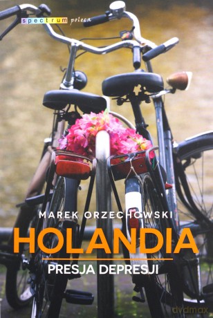 Holandia presja depresji - Marek Orzechowski [KSIĄŻKA]