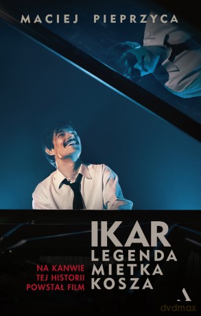 Ikar. Legenda Mietka Kosza - Maciej Pieprzyca [KSIĄŻKA]