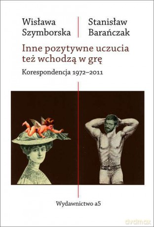 Inne pozytywne uczucia też wchodzą w grę korespondencja 1972-2011 - Wisława Szymborska, Stanisław Barańczak [KSIĄŻKA]
