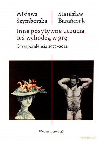 Inne pozytywne uczucia też wchodzą w grę korespondencja 1972-2011 - Wisława Szymborska, Stanisław Barańczak [KSIĄŻKA]
