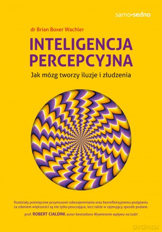 Inteligencja percepcyjna. Jak mózg tworzy iluzje i złudzenia - Brian Boxer Wachler [KSIĄŻKA]