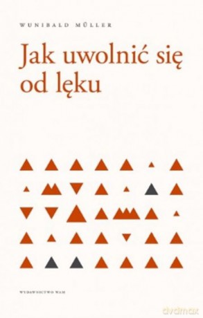Jak uwolnić się od lęku - Wunibald Muller [KSIĄŻKA]