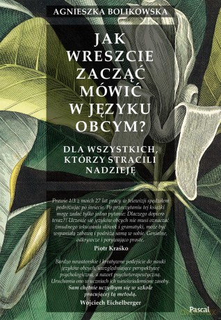 Jak wreszcie zacząć mówić w języku obcym. Dla wszystkich tych którzy stracili nadzieję - Agnieszka Bolikowska [KSIĄŻKA]