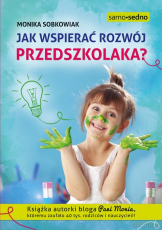Jak wspierać rozwój przedszkolaka - Monika Sobkowiak [KSIĄŻKA]
