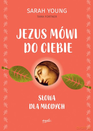 Jezus mówi do ciebie. Słowa dla młodych - Sarah Young [KSIĄŻKA]
