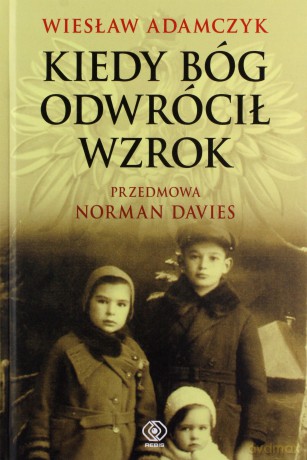 Kiedy bóg odwrócił wzrok - Wiesław Adamczyk [KSIĄŻKA]
