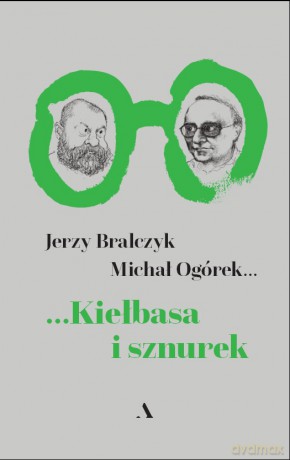 Kiełbasa i sznurek - Jerzy Bralczyk, Michał Ogórek [KSIĄŻKA]