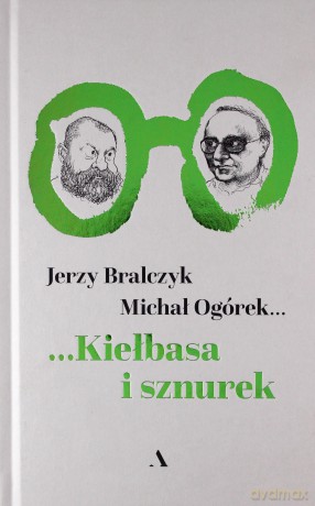 Kiełbasa i sznurek - Jerzy Bralczyk, Michał Ogórek [KSIĄŻKA]