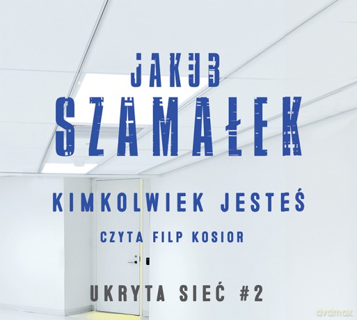 Kimkolwiek jesteś. Ukryta sieć - Jakub Szamałek [AUDIOBOOK]
