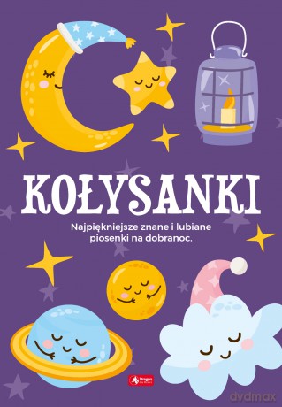 Kołysanki. Najpiękniejsze znane i lubiane piosenki na dobranoc [KSIĄŻKA]