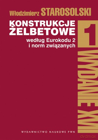 Konstrukcje żelbetowe według eurokodu 2 i norm związanych (Tom 1) - Włodzimierz Starosolski [KSIĄŻKA]