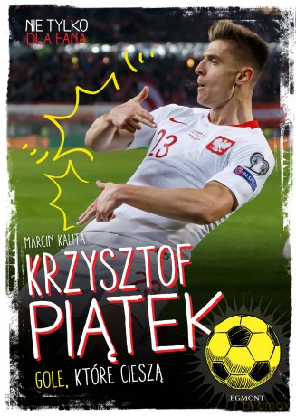 Krzysztof Piątek. Gole, które cieszą - Marcin Kalita [KSIĄŻKA]