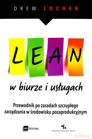 Lean w biurze i usługach. Przewodnik po zasadach szczupłego zarządzania w środowisku pozaprodukcyjnym - Drew Locher [KSIĄŻKA]