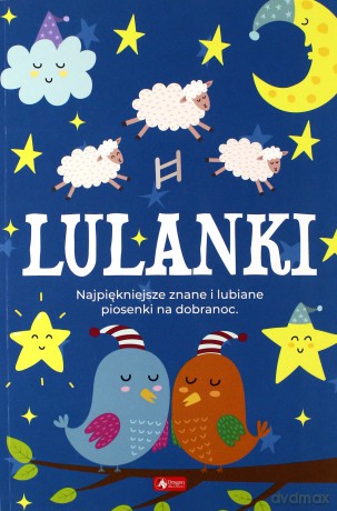 Lulanki. Najpiękniejsze znane i lubiane piosenki na dobranoc [KSIĄŻKA]