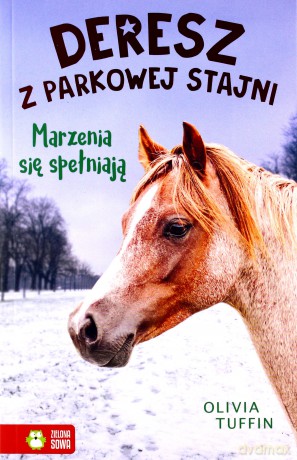 Marzenia się spełniają. Deresz z parkowej stajni - Olivia Tuffin [KSIĄŻKA]