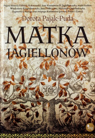 Matka Jagiellonów - Dorota Pająk-Puda [KSIĄŻKA]