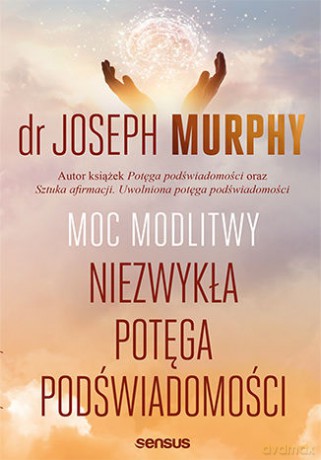 Moc modlitwy. Niezwykła potęga podświadomości - Joseph Murphy [KSIĄŻKA]