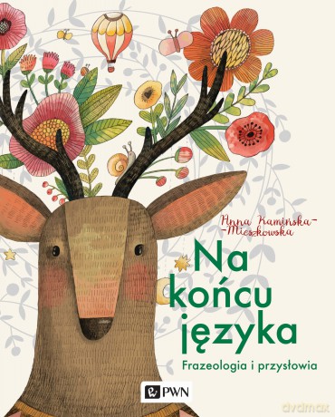 Na końcu języka. Frazeologizmy i przysłowia - Anna Kamińska-Mieszkowska [KSIĄŻKA]