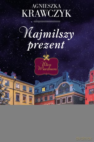 Najmilszy prezent. Ulica Wierzbowa - Agnieszka Krawczyk [KSIĄŻKA]