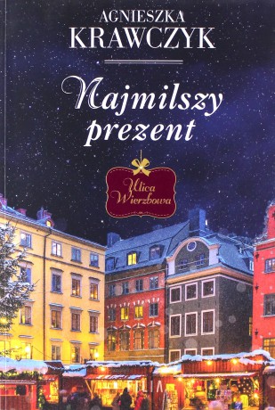 Najmilszy prezent. Ulica Wierzbowa - Agnieszka Krawczyk [KSIĄŻKA]