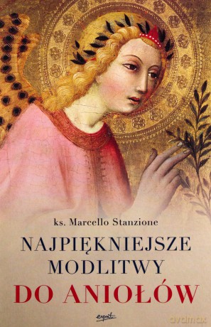 Najpiękniejsze modlitwy do aniołów - Marcello Stanzione [KSIĄŻKA]