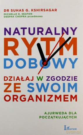 Naturalny rytm dobowy. Działaj w zgodzie ze swoim organizmem - Suhas G. Kshirsagar, Michelle D. Seaton [KSIĄŻKA]