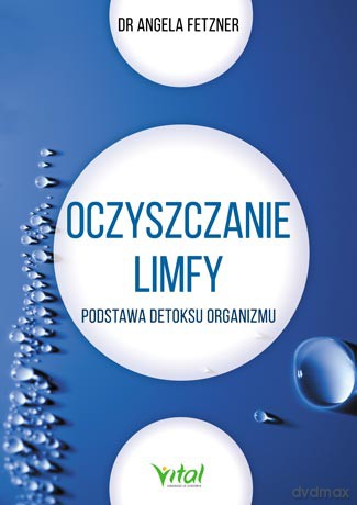 Oczyszczanie limfy. Podstawa detoksu organizmu - Sngela Fetzner [KSIĄŻKA]
