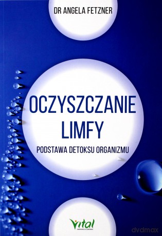 Oczyszczanie limfy. Podstawa detoksu organizmu - Sngela Fetzner [KSIĄŻKA]