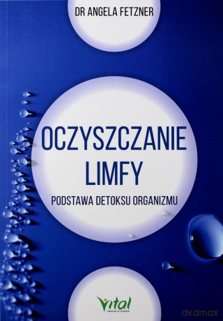Oczyszczanie limfy. Podstawa detoksu organizmu - Sngela Fetzner [KSIĄŻKA]