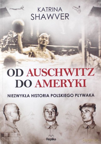 Od Auschwitz do Ameryki. Niezwykła historia polskiego pływaka - Katrina Shawver [KSIĄŻKA]