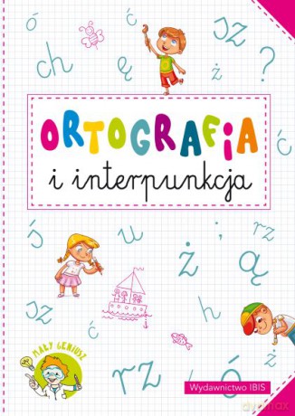 Ortografia i interpunkcja. Mały geniusz [KSIĄŻKA]