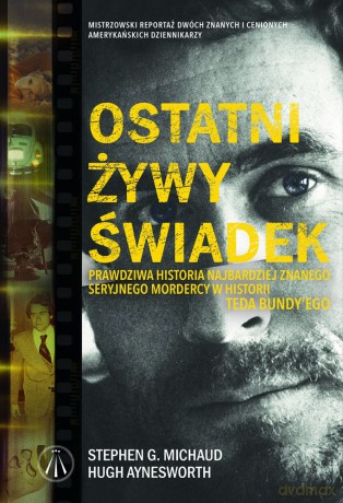 Ostatni żywy świadek - Stephen G. Michaud, Hugh Aynesworth [KSIĄŻKA]