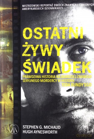 Ostatni żywy świadek - Stephen G. Michaud, Hugh Aynesworth [KSIĄŻKA]