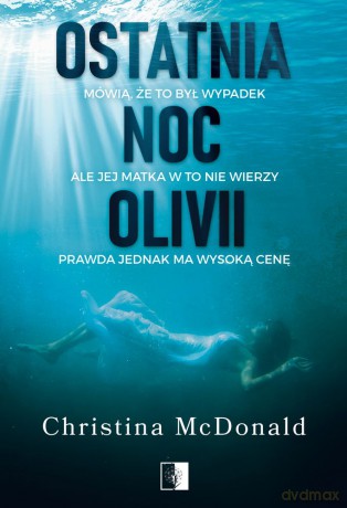 Ostatnia noc Olivii - Christina Mcdonald [KSIĄŻKA]
