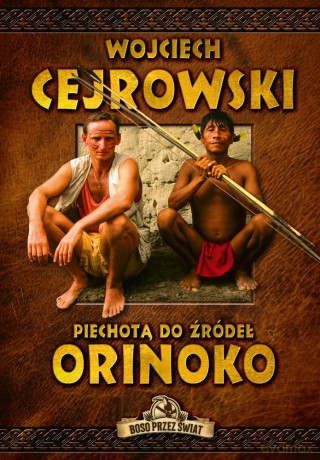 Piechotą do źródeł Orinoko - Wojciech Cejrowski [KSIĄŻKA]