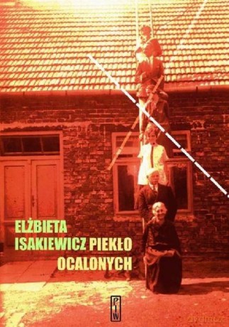 Piekło ocalonych - Elżbieta Isakiewicz [KSIĄŻKA]