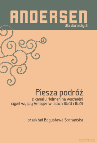 Piesza podróż z kanału Holmen na wschodni cypel wyspy Amager w latach 1828 i 1829 - Hans Christian Andersen [KSIĄŻKA]