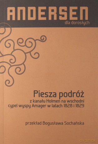 Piesza podróż z kanału Holmen na wschodni cypel wyspy Amager w latach 1828 i 1829 - Hans Christian Andersen [KSIĄŻKA]