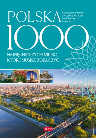 Polska. 1000 najpiękniejszych miejsc, które musisz zobaczyć [KSIĄŻKA]