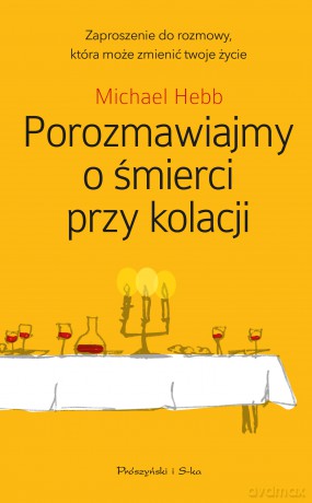 Porozmawiajmy o śmierci przy kolacji - Michael Hebb [KSIĄŻKA]